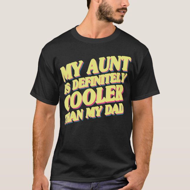 Camiseta My Aunt Is Definitely Cooler Than My Dad (Anverso)