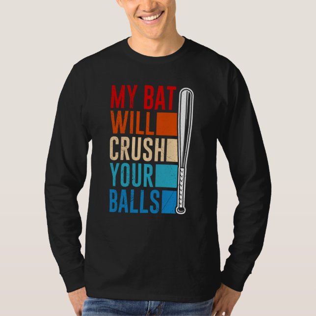 Camiseta My Bat Will Crush Your Balls Baseball Bat For Men  (Anverso)