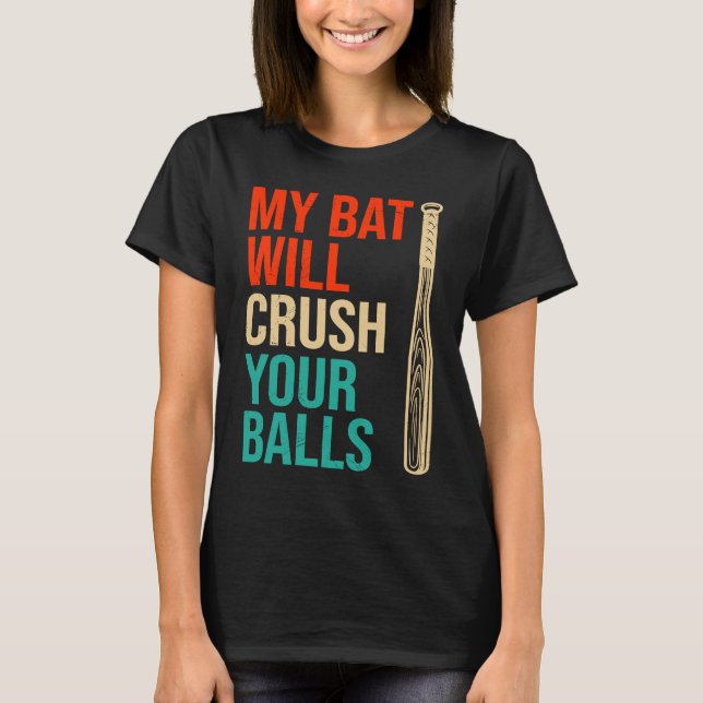 Camiseta My Bat Will Crush Your Balls Baseball Bat For Men  (Anverso)