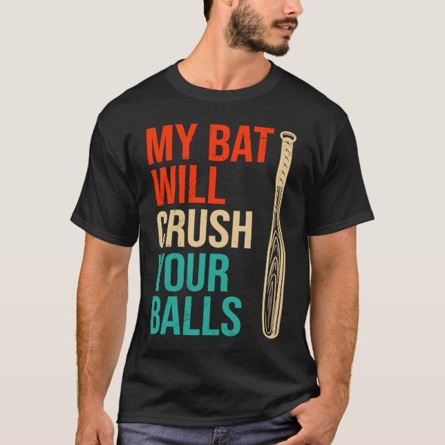 Camiseta My Bat Will Crush Your Balls Baseball Bat For Men  (Anverso)