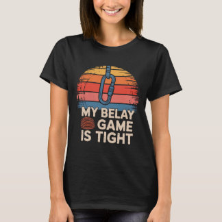 Camiseta My Belay Game Is Tight Rock Climbing Adventure 