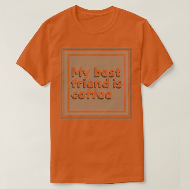 Camiseta My best friend is coffee square  (Diseño del anverso)