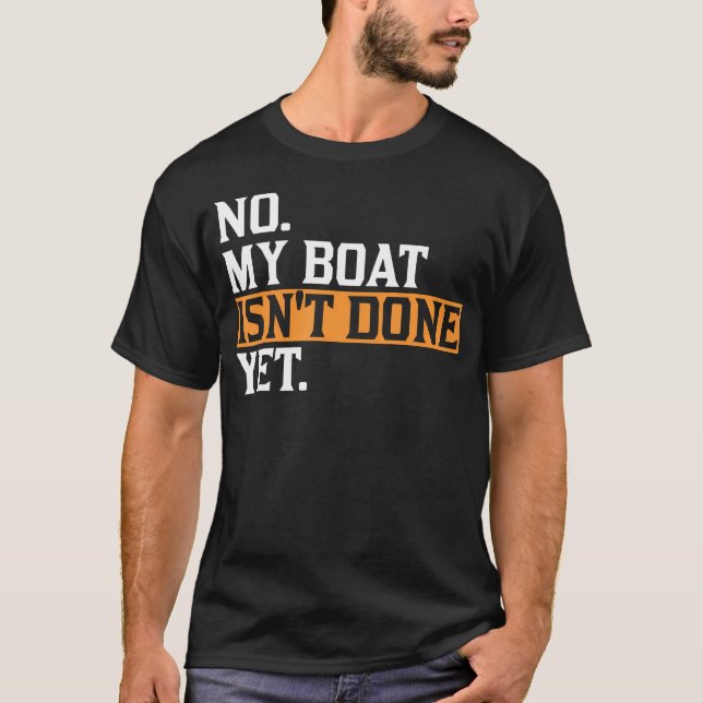 Camiseta My Boat Isn'T Done Yet - Funny Boat Mechanic Repai (Anverso)