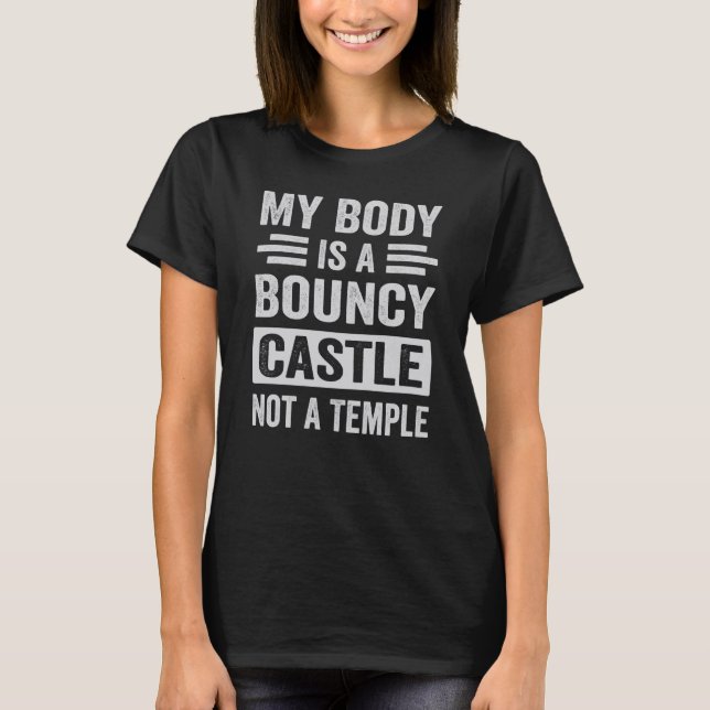 Camiseta My Body Is A Bouncy Castle Not A Temple Sarcastic (Anverso)
