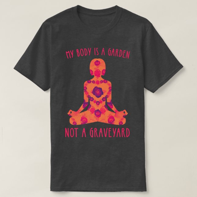 Camiseta My Body Is A Garden Not A Graveyard Vegan Veggie F (Diseño del anverso)