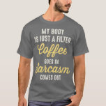 Camiseta My Body Is Just A Filter Coffee Goes In Sarcasm Co<br><div class="desc">My Body Is Just A Filter Coffee Goes In Sarcasm Comes Out  .</div>