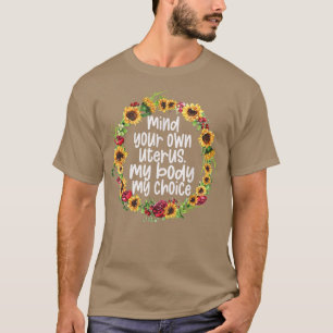 Camiseta My Body My Choice For Women & Feminist Mind Your O