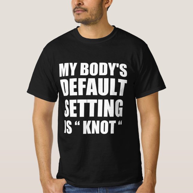 Camiseta My body’s defaul settings is “knot” (Anverso)
