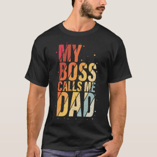 Camiseta My Boss Calls Me Dad Humorous Honorary Father Desi
