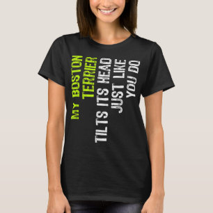 Camiseta My Boston Terrier Inclina Su Cabeza Igual Que Tú