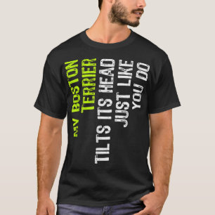 Camiseta My Boston Terrier Inclina Su Cabeza Igual Que Tú