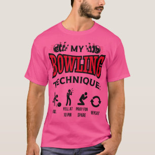 Camiseta My Bowling Technique Bowl Grita A 10 Pin Bowler 1