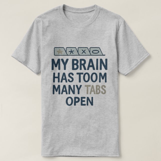 Camiseta My Brain Has Too Many Tabs Open  (Diseño del anverso)