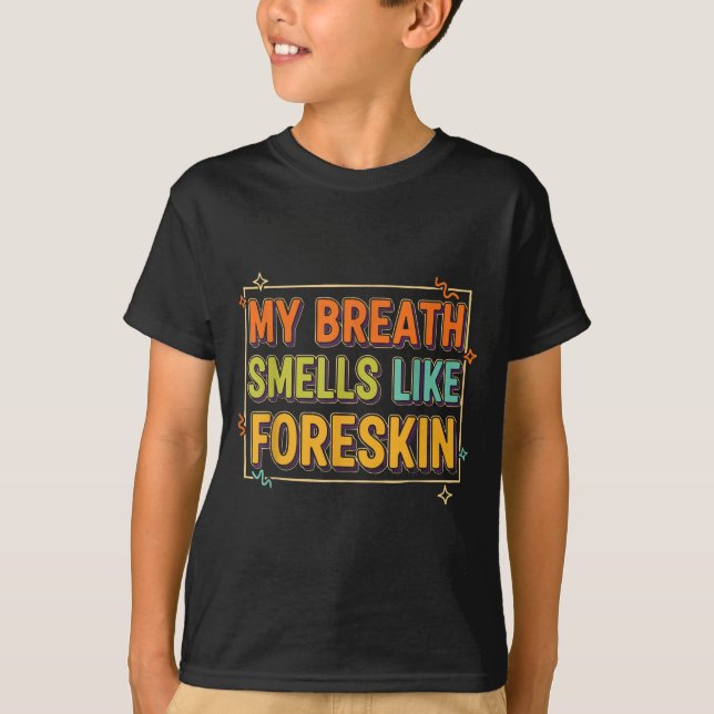 Camiseta My Breath Smells Like Foreskin Funny Adult Humor  (Anverso)