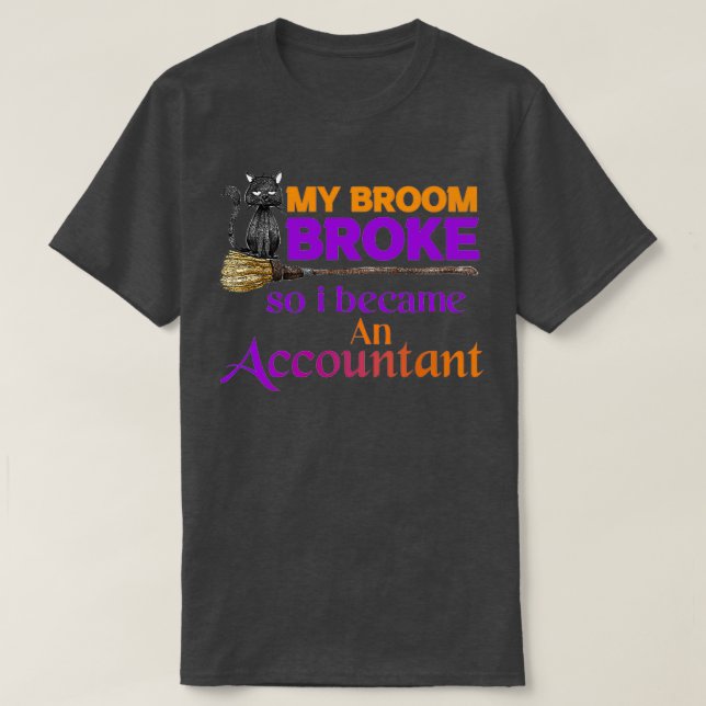 Camiseta My Broom Broke So I Became An Accountant 48 (Diseño del anverso)