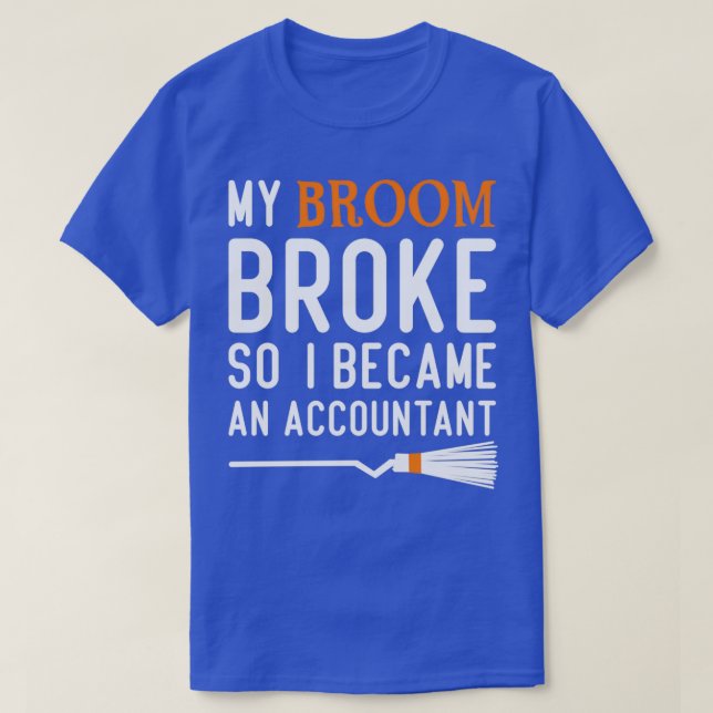 Camiseta My Broom Broke So I Became An Accountant Halloween (Diseño del anverso)