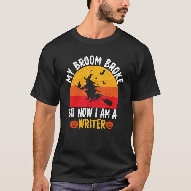 Camiseta My Broom Broke So Now I am a Writer Witch Hallowee (Anverso)