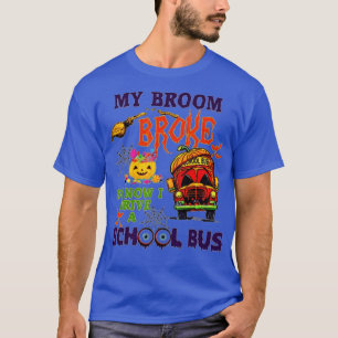 Camiseta My Broom Broke So Now I Drive A School Bus Hallowe