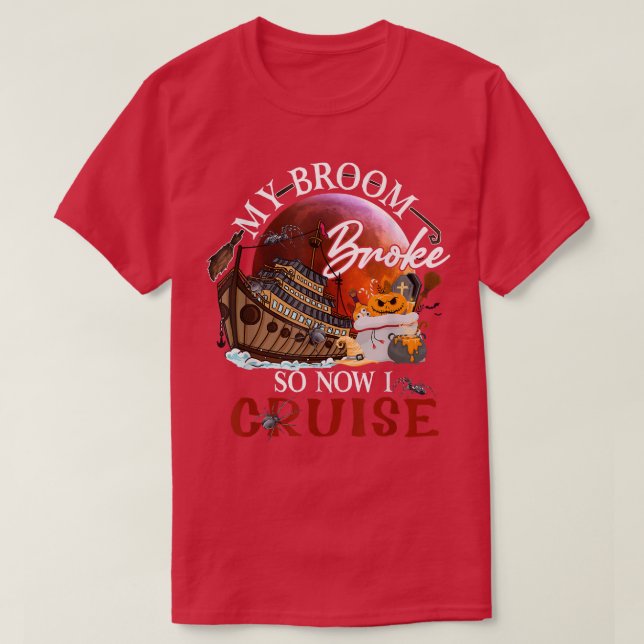 Camiseta My Broom Broke So Now I Go Cruising  (Diseño del anverso)