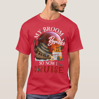 Camiseta My Broom Broke So Now I Go Cruising 