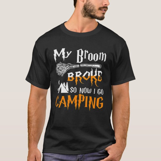 Camiseta My Broom Broke So Now I Goes Camping Witch Hallowe (Anverso)