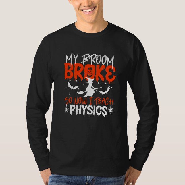 Camiseta My Broom Broke So Now I Teach Physics Teacher Hall (Anverso)