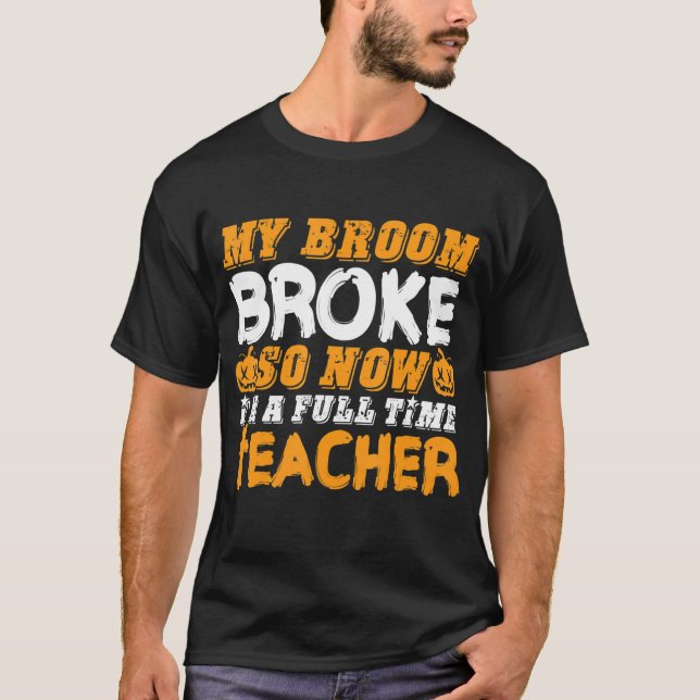 Camiseta My Broom Broke So Now I'm A Teacher Halloween (Anverso)