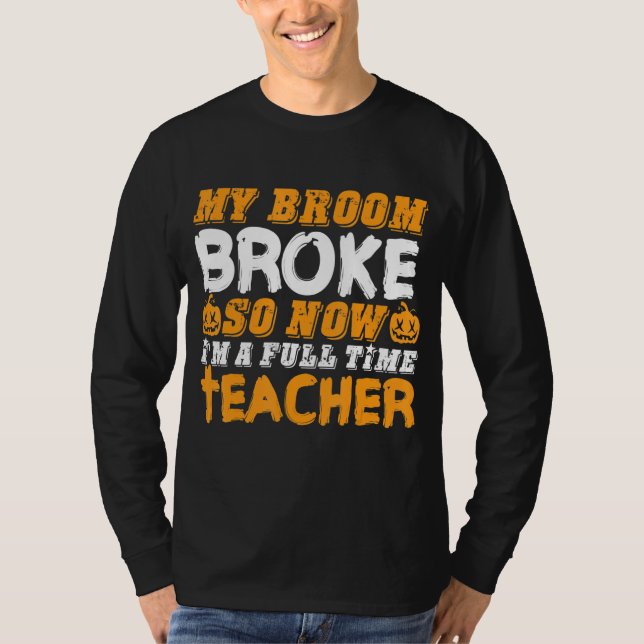 Camiseta My Broom Broke So Now I'm A Teacher Halloween (Anverso)