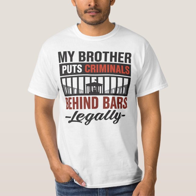 Camiseta My Brother Puts Criminals Behind Bars, Legally (Anverso)