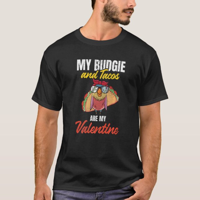 Camiseta My Budgie & Tacos Are My Valentine  Valentines Day (Anverso)