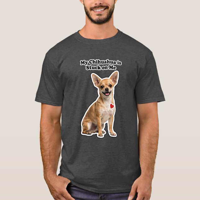 Camiseta My Chihuahua Is Stuck On Me Dog Lover (Anverso)