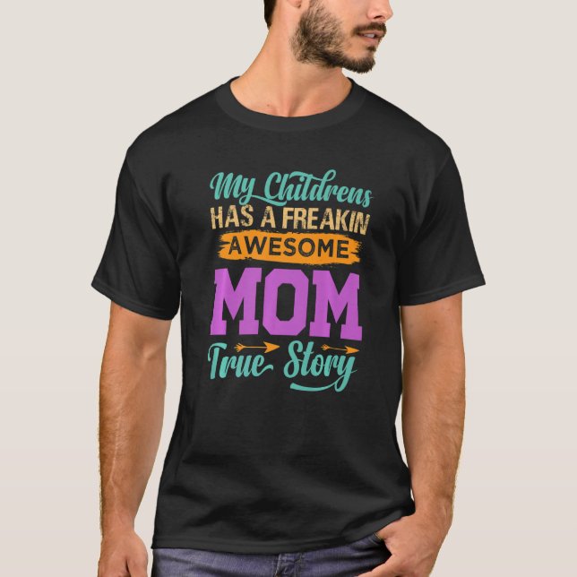 Camiseta My Children Have A Freakin Awesome Mom  True Story (Anverso)