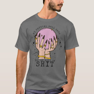 Camiseta My Crystal Ball dice que tu estúpida sala de vibra