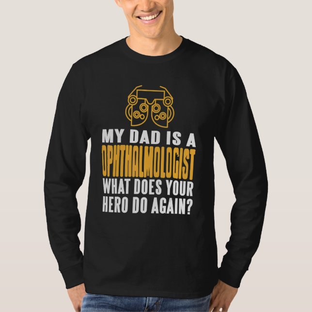 Camiseta My DAD Is An Ophthalmologist What Does Your Hero D (Anverso)