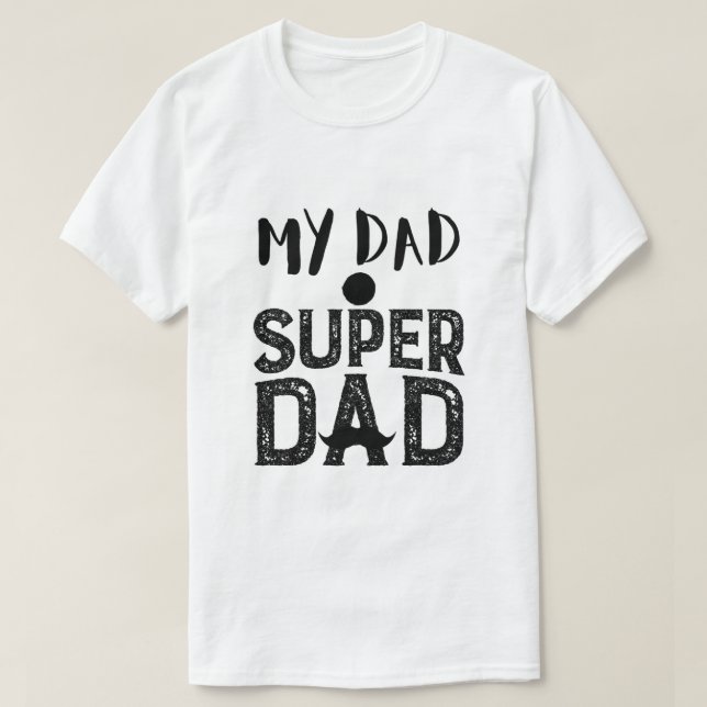 Camiseta My Dad Super Dad T-Shirt - Best Father's Day Gift (Diseño del anverso)