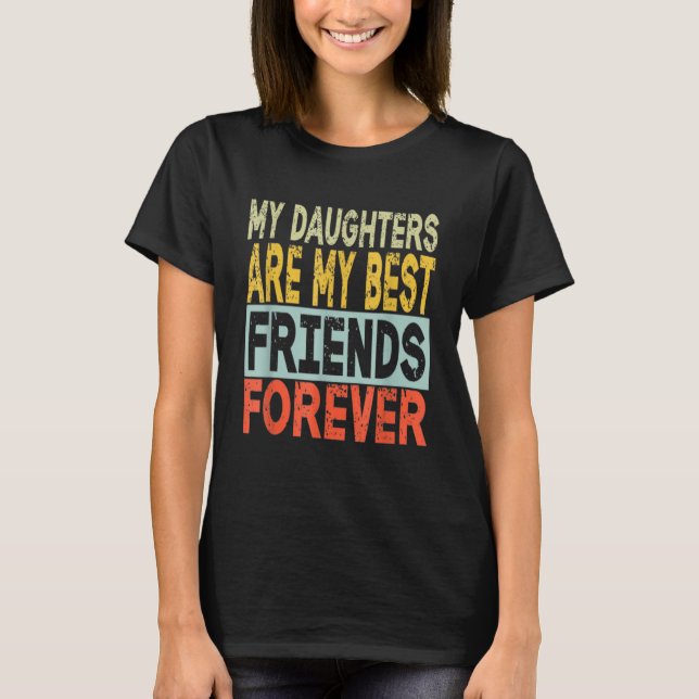 Camiseta My Daughters Are My Best Friends Forever (Anverso)