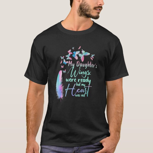 Camiseta My Daughter's Wings Were Ready But My Heart Was No (Anverso)