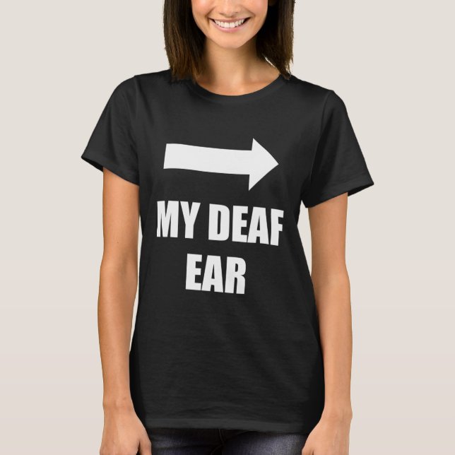 Camiseta My Deaf Ear Left Ear Is Deaf  (Anverso)