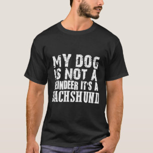 Camiseta My Dog Is Not A Reindeer It S A Dachshund