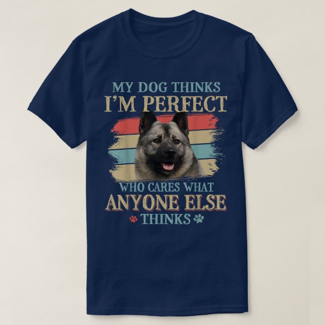 Camiseta My Dog piensa que soy el Perfecto Perro Noruego El (Diseño del anverso)