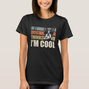 Camiseta My Dog piensa que soy Guay Boston Terrier Retro Da