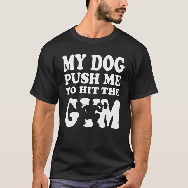 Camiseta My Dog Push Me To Hit The Gym  Motivational Dog Me (Anverso)