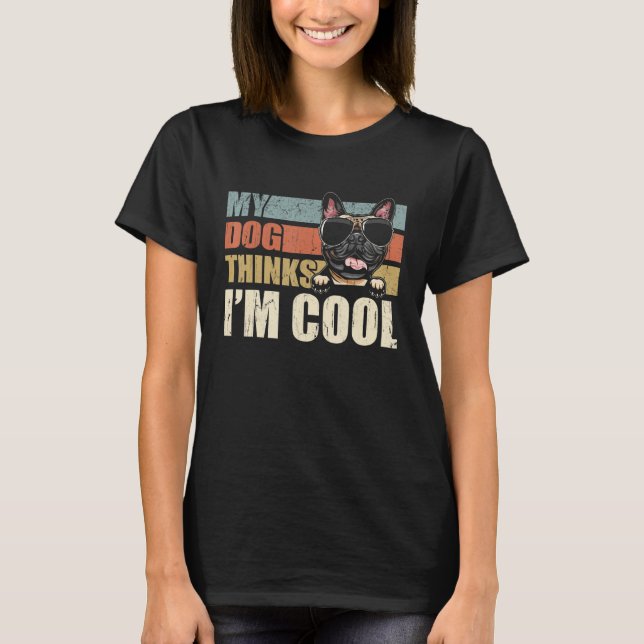 Camiseta My Dog Thinks I'm Cool Frenchie   Retro Dad Mom (Anverso)