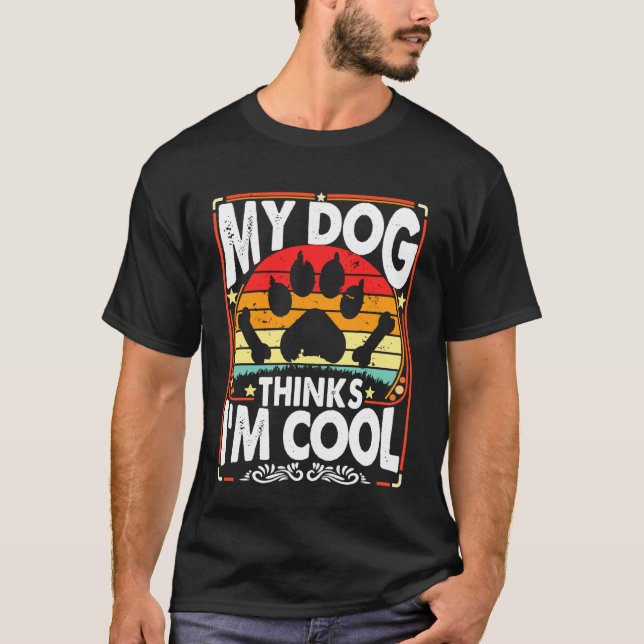 Camiseta My Dog Thinks I'm Cool Funny Sarcastic Humor Retro (Anverso)