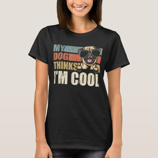 Camiseta My Dog Thinks I'm Cool Pug  Retro Dad Mom (Anverso)