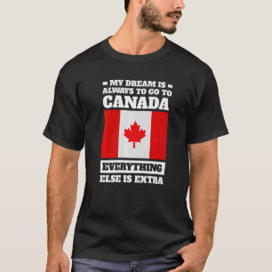 Camiseta my dream is always to go to Canada Canadian