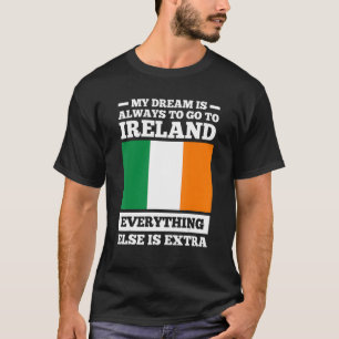 Camiseta my dream is always to go to Ireland irish roots