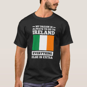 Camiseta my dream is always to go to Ireland irish roots 