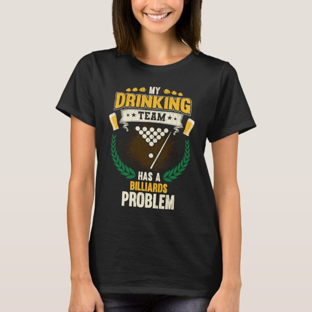 Camiseta My Drinking Team Has A Billiards Problem  Pool (Anverso)