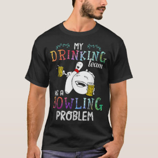 Camiseta My Drinking Team Has A Bowling Problem 535